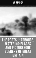 eBook: The Ports, Harbours, Watering-places and Picturesque Scenery of Great Britain