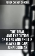 eBook: The Trial and Execution of Mark and Phillis, Slaves of Capt. John Codman
