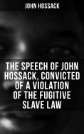 eBook: The Speech of John Hossack, Convicted of a Violation of the Fugitive Slave Law