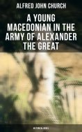eBook: A Young Macedonian in the Army of Alexander the Great: Historical Novel