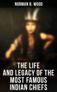 eBook: The Life and Legacy of the Most Famous Indian Chiefs