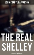 eBook: The Real Shelley: New Views of the Poet's Life