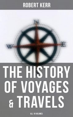 eBook: The History of Voyages & Travels (All 18 Volumes)