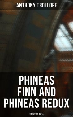 ebook: Phineas Finn and Phineas Redux (Historical Novel)