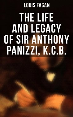 ebook: The Life and Legacy of Sir Anthony Panizzi, K.C.B.