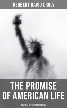 eBook: The Promise of American Life - Political and Economic Treatise