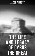 ebook: The Life and Legacy of Cyrus the Great