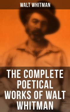 ebook: The Complete Poetical Works of Walt Whitman