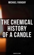 eBook: The Chemical History of a Candle (Scientific Lectures)