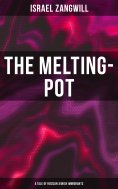 eBook: The Melting-Pot (A Tale of Russian Jewish Immigrants)