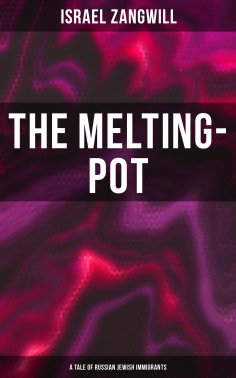 ebook: The Melting-Pot (A Tale of Russian Jewish Immigrants)