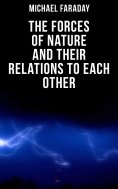 ebook: The Forces of Nature and their Relations to Each Other