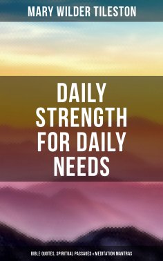 eBook: Daily Strength for Daily Needs: Bible Quotes, Spiritual Passages & Meditation Mantras