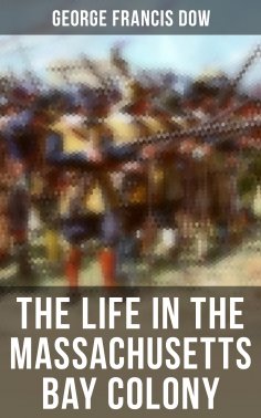 ebook: The Life in the Massachusetts Bay Colony