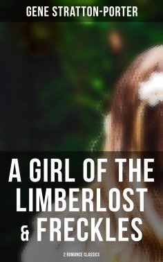 ebook: A Girl of the Limberlost & Freckles (2 Romance Classics)