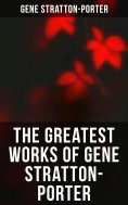 eBook: The Greatest Works of Gene Stratton-Porter