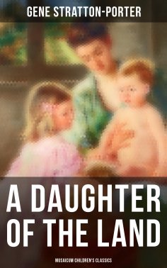 eBook: A Daughter of the Land (Musaicum Children's Classics)