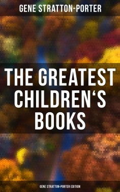 eBook: The Greatest Children's Books - Gene Stratton-Porter Edition