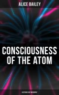 eBook: Consciousness of the Atom: Lectures on Theosophy