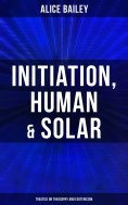 eBook: Initiation, Human & Solar: Treatise on Theosophy and Esotericism