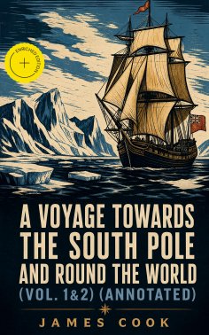 ebook: A Voyage Towards the South Pole and Round the World (Vol. 1&2) (Annotated)