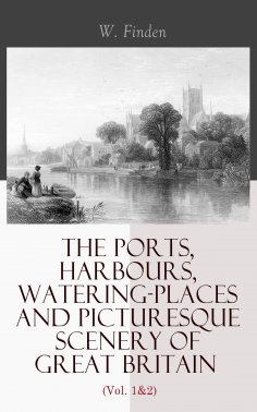 eBook: The Ports, Harbours, Watering-places and Picturesque Scenery of Great Britain (Vol. 1&2)