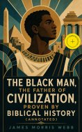eBook: The Black Man, the Father of Civilization, Proven by Biblical History (Annotated)