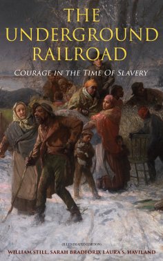 ebook: The Underground Railroad - Courage in the Time Of Slavery (Illustrated Edition)