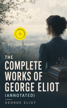 eBook: The Complete Works of George Eliot (Annotated)