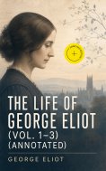 ebook: The Life of George Eliot (Vol. 1-3) (Annotated)