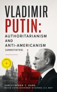 ebook: Vladimir Putin: Authoritarianism and Anti-Americanism (Annotated)