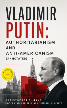 ebook: Vladimir Putin: Authoritarianism and Anti-Americanism (Annotated)