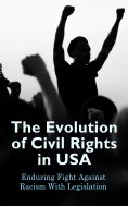 eBook: The Evolution of Civil Rights in USA: Enduring Fight Against Racism With Legislation