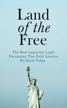 ebook: Land of the Free: The Most Important Legal Documents That Built America We Know Today