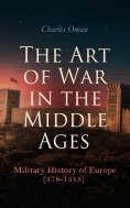 eBook: The Art of War in the Middle Ages: Military History of Europe (378-1515)