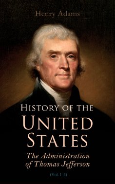 eBook: History of the United States: The Administration of Thomas Jefferson