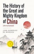 eBook: The History of the Great and Mighty Kingdom of China (Annotated)