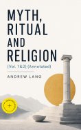 eBook: Myth, Ritual and Religion (Vol. 1&2) (Annotated)