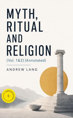 eBook: Myth, Ritual and Religion (Vol. 1&2) (Annotated)