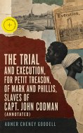 eBook: The Trial and Execution, for Petit Treason, of Mark and Phillis, Slaves of Capt. John Codman (Annota