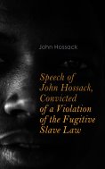 eBook: Speech of John Hossack, Convicted of a Violation of the Fugitive Slave Law