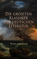 eBook: Die größten Klassiker der deutschen Literatur: Sturm und Drang