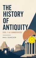 eBook: The History of Antiquity (Vol. 1-6) (Annotated)