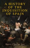 eBook: A History of the Inquisition of Spain (Vol. 1-4)
