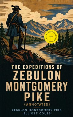 ebook: The Expeditions of Zebulon Montgomery Pike (Annotated)