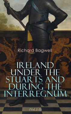 eBook: Ireland under the Stuarts and During the Interregnum (Vol.1-3)