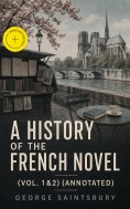 eBook: A History of the French Novel (Vol. 1&2) (Annotated)