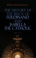 eBook: The History of the Reign of Ferdinand and Isabella the Catholic (Vol. 1-3)