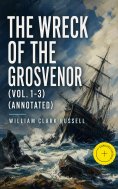 eBook: The Wreck of the Grosvenor (Vol. 1-3) (Annotated)