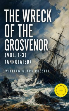 eBook: The Wreck of the Grosvenor (Vol. 1-3) (Annotated)